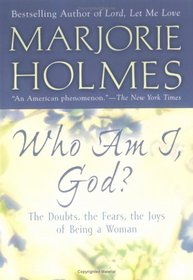 Who Am I, God?: The Doubts, the Fears, the Joys of Being a Woman