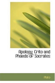 Apology; Crito and Phaedo of Socrates
