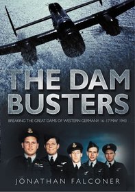 The Dam Busters: Breaking the Great Dams of Western Germany 16-17 May 1943