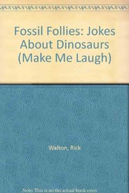 Fossil Follies: Jokes About Dinosaurs (Make Me Laugh)