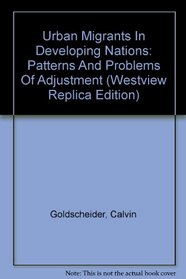 Urban Migrants In Developing Nations: Patterns And Problems Of Adjustment (Westview Replica Edition)