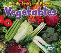 Vegetables (Healthy Eating With Myplate)