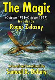 The Magic: (october 1961-October 1967) Ten Tales by Roger Zelazny