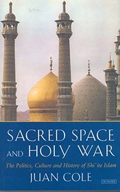 Sacred Space and Holy War: The Rise of Shi'ite Islam