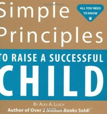 Simple Principles to Raise a Successful Child (All You Need to Know (WS Publishing))