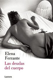 Las deudas del cuerpo (Dos amigas 3)/ Those Who Leave and Those Who Stay: Neapolitan Novels, Book Three (Spanish Edition)