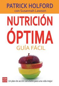 Nutricion optima: Guia facil: Un plan de accion saludable para una vida mejor (Spanish Edition)