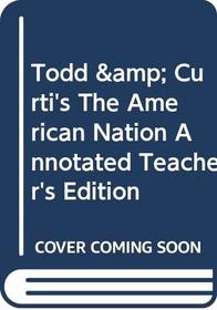 Annotated Teacher's Edition - Todd & Curti's The American Nation