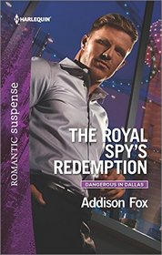 The Royal Spy's Redemption (Dangerous in Dallas, Bk 4) (Harlequin Romantic Suspense, No 1893)