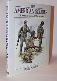 American Soldier: United States Armies in Uniform, 1755 to the Present