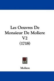 Les Oeuvres De Monsieur De Moliere V2 (1718) (French Edition)