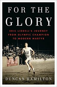 For the Glory: Eric Liddell's Journey from Olympic Champion to Modern Martyr (Thorndike Press Large Print Popular and Narrative Nonfiction Series)