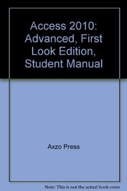 Access 2010: Advanced, First Look Edition, Student Manual