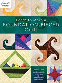 Learn to Make a Foundation Pieced Quilt (Annie's Quilting)
