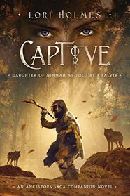 Captive: Daughter of Ninmah as Told By Khalvir: An Ancestors Saga Companion Novel (The Ancestors Saga)