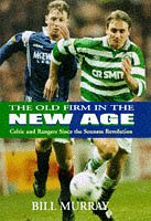 The Old Firm in the New Age: Celtic and Rangers Since the Souness Revolution