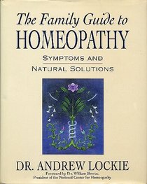 The Family Guide to Homeopathy: Symptoms and Natural Solutions