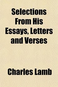 Selections From His Essays, Letters and Verses