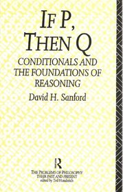 If P Then Q: Conditionals and the Foundations of Reasoning (Problems of Philosophy Their Past and Present)