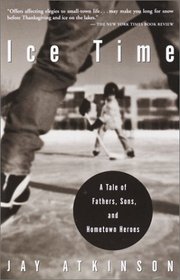 Ice Time : A Tale of Fathers, Sons, and Hometown Heroes
