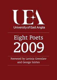 UEA Creative Writing Anthology 2009: Eight Poets