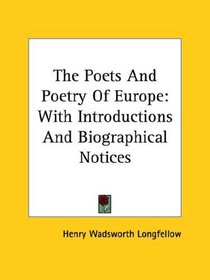 The Poets And Poetry Of Europe: With Introductions And Biographical Notices