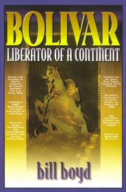 Bolivar, Liberator of a Continent: A Dramatized Biography