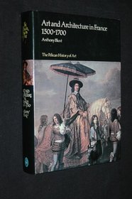 Art and Architecture in France, 1500-1700 (Pelican History of Art)
