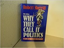 Why They Call It Politics: A Guide to America's Government
