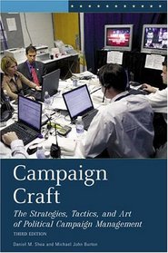 Campaign Craft: The Strategies, Tactics, and Art of Political Campaign Management Third Edition (Praeger Series in Political Communication)