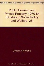 Public Housing and Private Property, 1970-1984 (Studies in Social Policy and Welfare, 25)