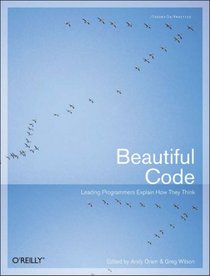 Beautiful Code: Leading Programmers Explain How They Think