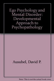 Ego Psychology and Mental Disorder: A Developmental Approach to Psychopathology