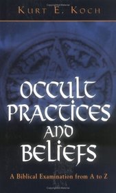 Occult Practices and Beliefs: A Biblical Examination from A to Z (also pub. as The Devil's Alphabet)