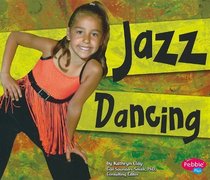 Jazz Dancing (Pebble Plus, Dance, Dance, Dance)