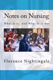 Notes on Nursing: What It Is, And What It Is Not