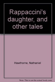 Rappaccini's daughter, and other tales