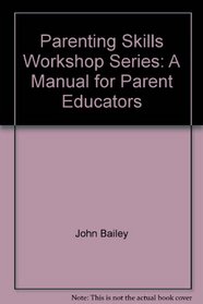 Parenting Skills Workshop Series: A Manual for Parent Educators