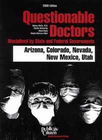 Questionable Doctors Disciplined by State and Federal Governments : Arizona, Colorado, Nevada, New Mexico, Utah (Questionable Doctors Disciplined By State ... Arizona, Colorado, Nevada, New Mexico, Utah)