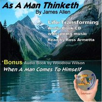 As a Man Thinketh: Bonus by Woodrow Wilson When a Man Comes to Himself