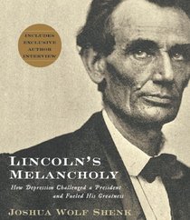 Lincoln's Melancholy : How Depression Challenged a President and Fueled His Greatness
