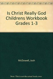 Is Christ Really God Childrens Workbook Grades 1-3