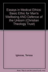 Essays in Medical Ethics: Basic Ethic for Man's Wellbeing AND Defence of the Unborn (Christian Theology Trust)