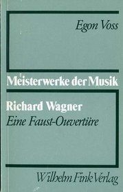 Richard Wagner: Eine Faust-Ouverture (Meisterwerke der Musik) (German Edition)