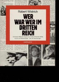 Wer war wer im Dritten Reich: Anhanger, Mitlaufer, Gegner aus Politik, Wirtschaft, Militar, Kunst und Wissenschaft (German Edition)