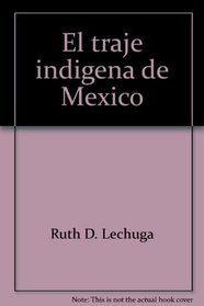 El traje indigena de Mexico: Su evolucion, desde la epoca prehispanica hasta la actualidad (Coleccion Panorama) (Spanish Edition)