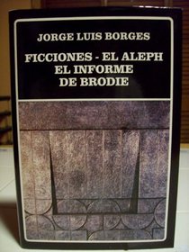 Ficciones ; El aleph ; El informe de Brodie (Biblioteca Ayacucho) (Spanish Edition)