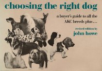 Choosing the Right Dog: A Buyer's Guide to All the Akc Breeds Plus--
