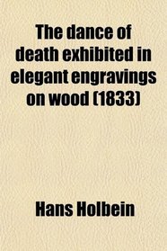 The dance of death exhibited in elegant engravings on wood (1833)
