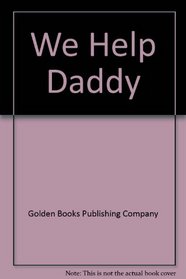 We Help Daddy (Little Little Golden Book)